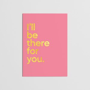 I'll Be There For You Greetings Card