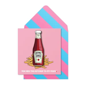 Tache You Are The Ketchup To My Fries Card